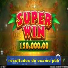 resultados de exame pbh